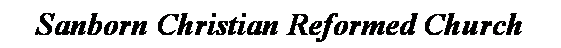 Text Box: Sanborn Christian Reformed Church
